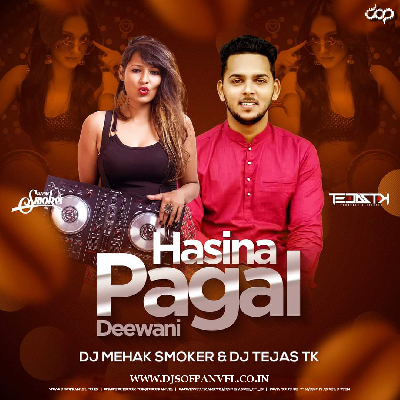 Hasina Pagal Deewani (Remix) - DJ Mehak Smoker   DJ Tejas TK